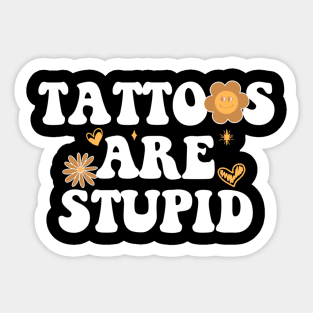 Tattoos are stupid Sticker